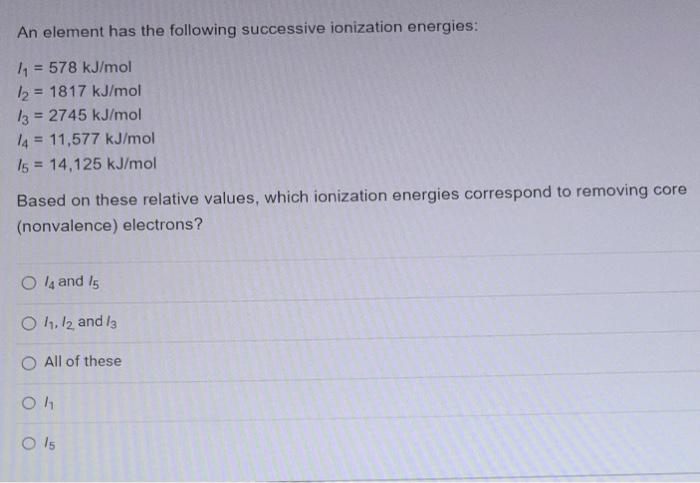 Solved An Element Has The Following Successive Ionization Chegg Com