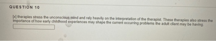 Solved QUESTION 10 [x] therapies stress the unconscious mind | Chegg.com