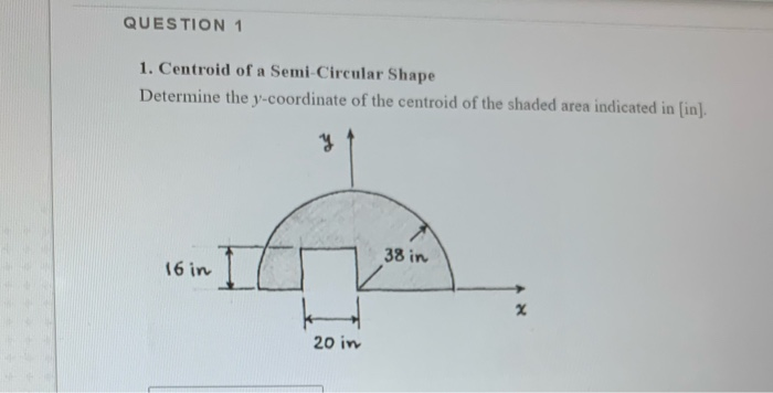 Solved QUESTION 1 1. Centroid of a Semi-Circular Shape | Chegg.com