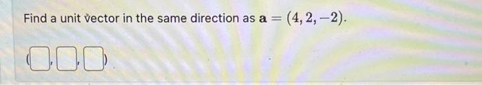 Solved Find a unit vector in the same direction as | Chegg.com