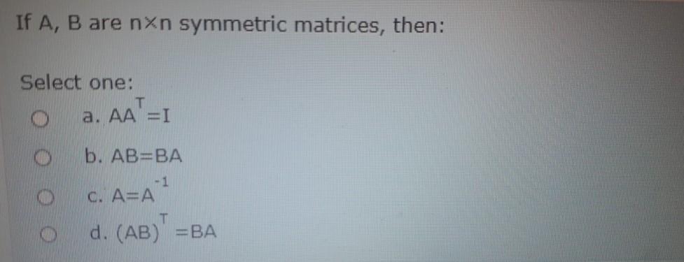 Solved If A B Are Nxn Symmetric Matrices Then Select One