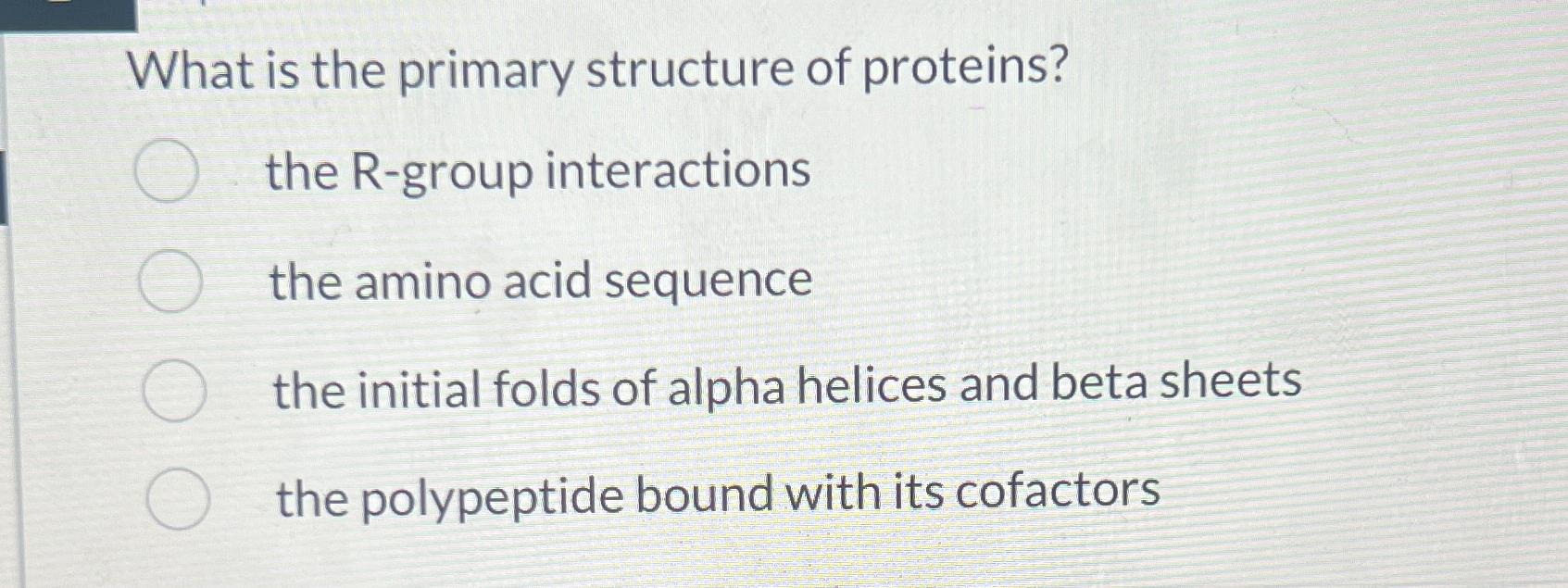 Solved What is the primary structure of proteins?the Rgroup