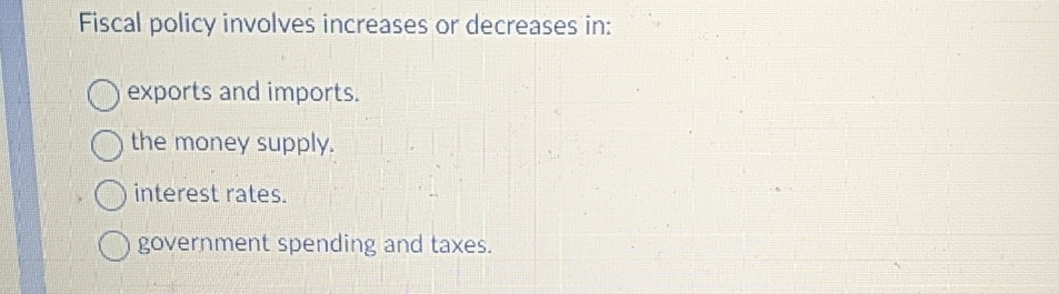 Fiscal Policy Involves Increases Or Decreases In Solved Fiscal policy involves increases or decreases | Chegg.com