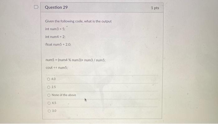 Solved D Question 29 1 pts Given the following code, what is | Chegg.com