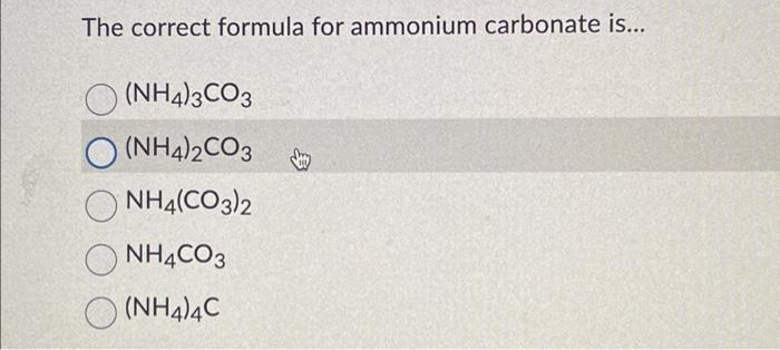 Solved The Correct Formula For Ammonium Carbonate Is Chegg Com