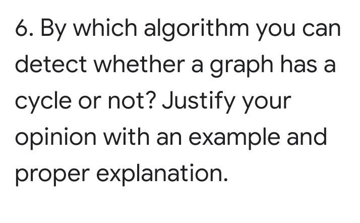 Solved 6. By which algorithm you can detect whether a graph | Chegg.com