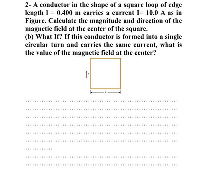 Solved 2- A conductor in the shape of a square loop of edge | Chegg.com