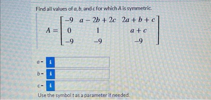 Solved Find all values of a,b, and c for which A is | Chegg.com