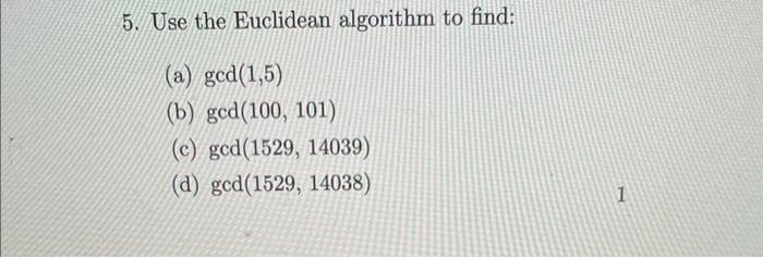 Solved 5. Use the Euclidean algorithm to find: (a) gcd(1,5) | Chegg.com
