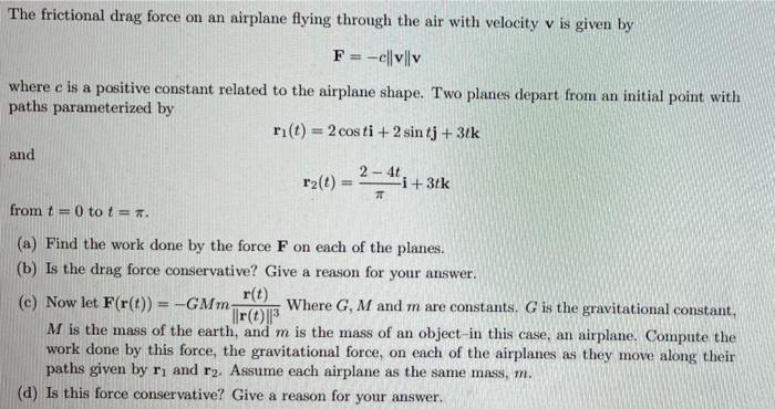 Solved The frictional drag force on an airplane flying | Chegg.com