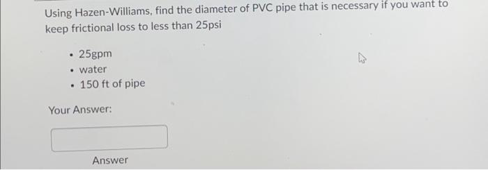 Solved Using Hazen-Williams, find the diameter of PVC pipe | Chegg.com