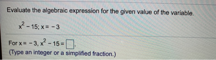 Solved Evaluate the algebraic expression for the given value | Chegg.com