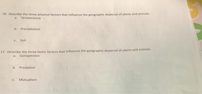 16. Describe the three physical factors that influence the geographic dispersal of plants and animals.
a. Temperature
b. Prec