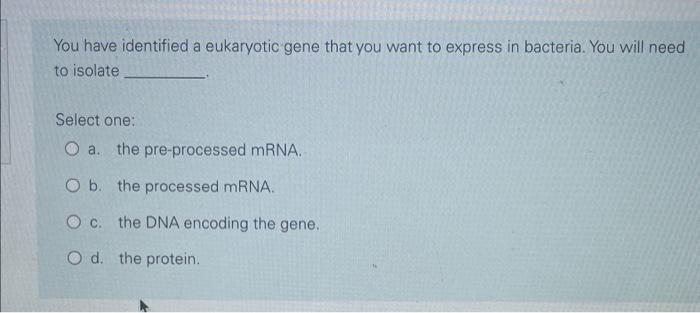 Solved You have identified a eukaryotic gene that you want | Chegg.com