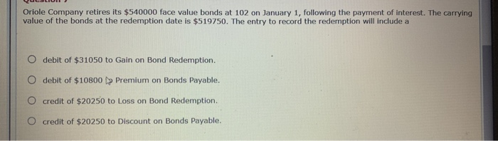 Solved Oriole Company retires its $540000 face value bonds | Chegg.com