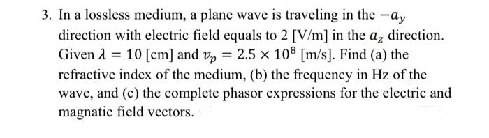 Solved 3. In a lossless medium, a plane wave is traveling in | Chegg.com