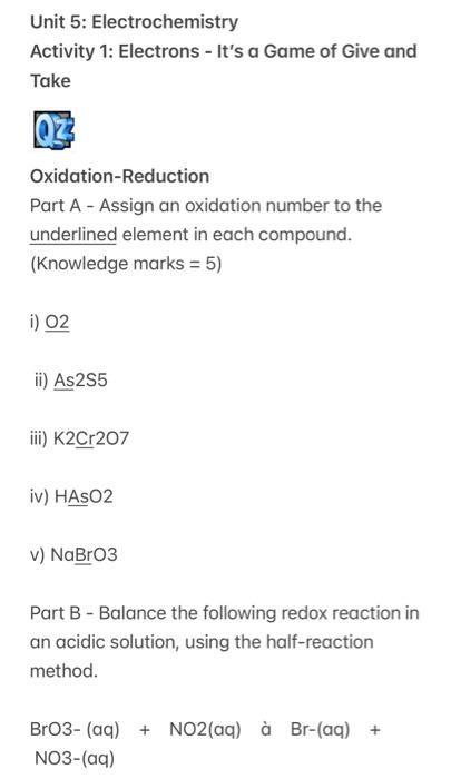 Unit 5: Electrochemistry
Activity 1: Electrons - Its a Game of Give and Take
Oxidation-Reduction
Part A - Assign an oxidatio