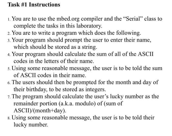 Task #1 Instructions 1. You are to use the mbed.org compiler and the Serial” class to complete the tasks in this laboratory.