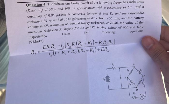 Question 4: The Wheatstone bridge circuit of the following figure has ratio arms \( \left(R_{2}\right. \) and \( R_{3} \) of 