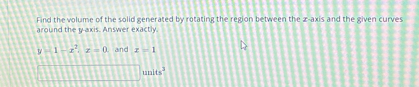 Solved Find the volume of the solid generated by rotating | Chegg.com