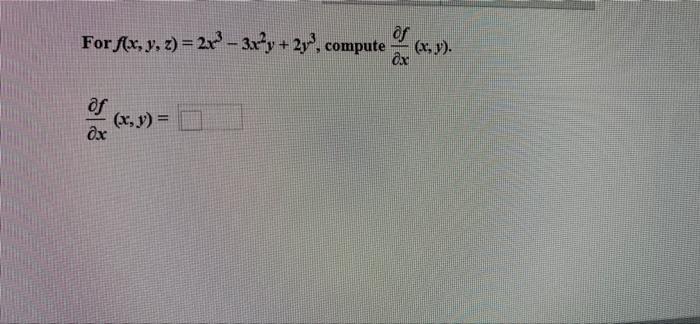 of For f(x, y, z)=2x²-3x²y + 2y³, compute dx of Ox (x, y) = (x, y).