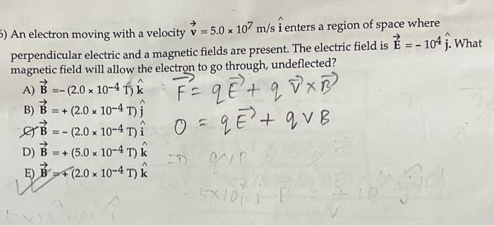 Solved An electron moving with a velocity v=5.0×107 m/si^ | Chegg.com