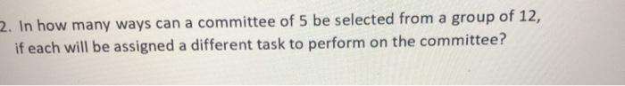 Solved 2. In how many ways can a committee of 5 be selected | Chegg.com