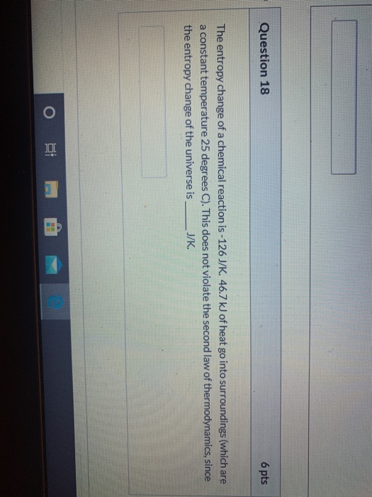 Solved Question 18 6 pts The entropy change of a chemical | Chegg.com