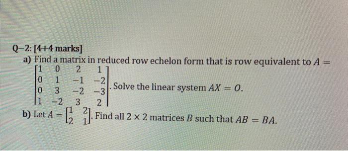 Solved Q-2: [4+4 marks ] a) Find a matrix in reduced row | Chegg.com