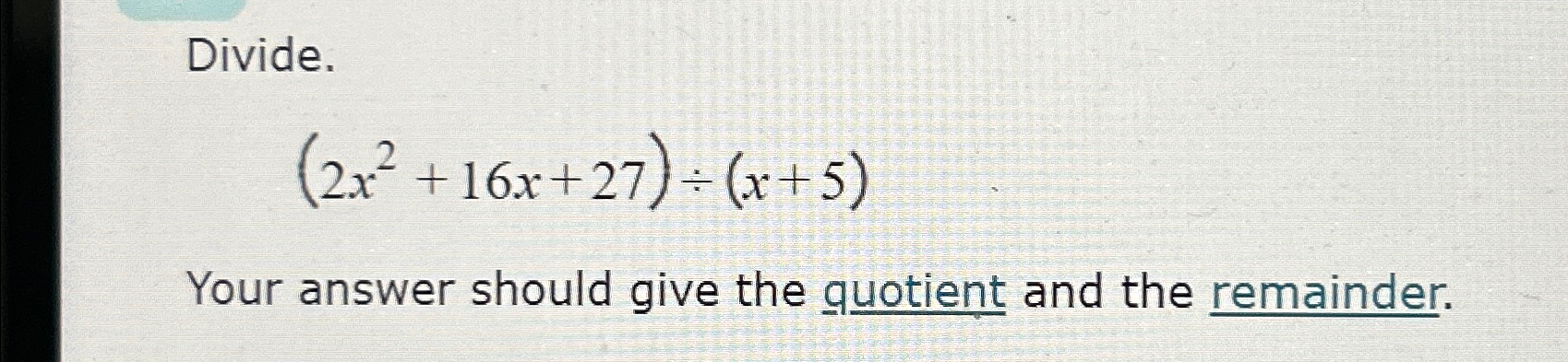 Solved Divide (2x2 16x 27)÷(x 5)Your answer should give the Chegg com