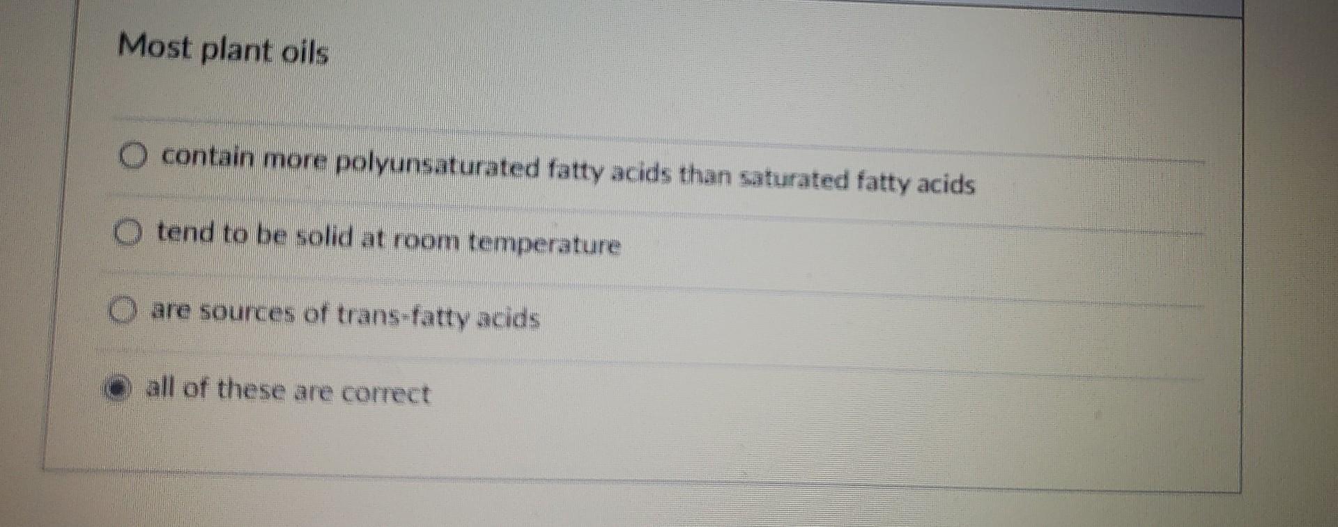 Solved Most plant oils contain more polyunsaturated fatty