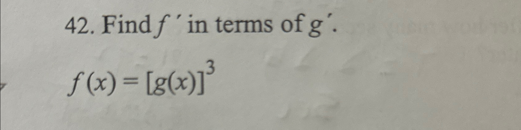 Solved Find f' ﻿in terms of g'.f(x)=[g(x)]3 | Chegg.com
