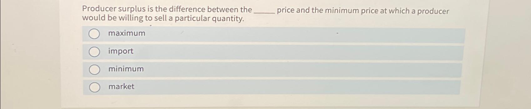 Solved Producer surplus is the difference between the price | Chegg.com