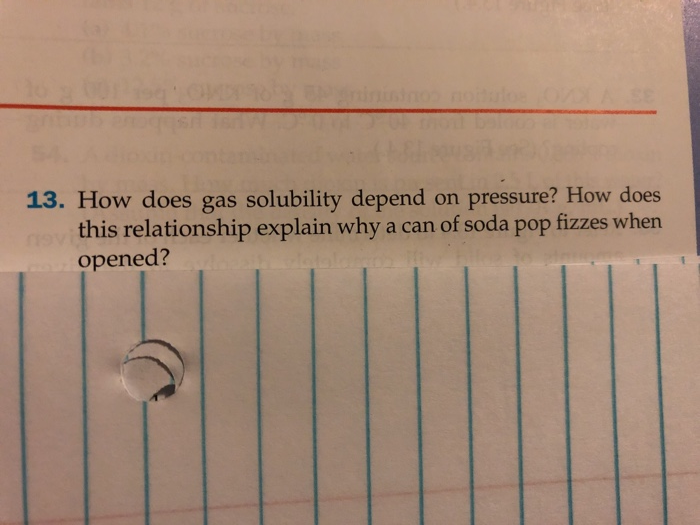 Solved 13. How does gas solubility depend on pressure? How