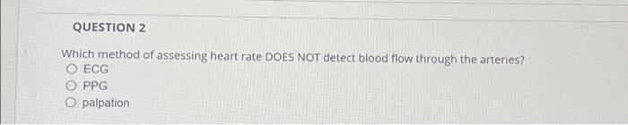 QUESTION 2 Which method of assessing heart rate DOES | Chegg.com