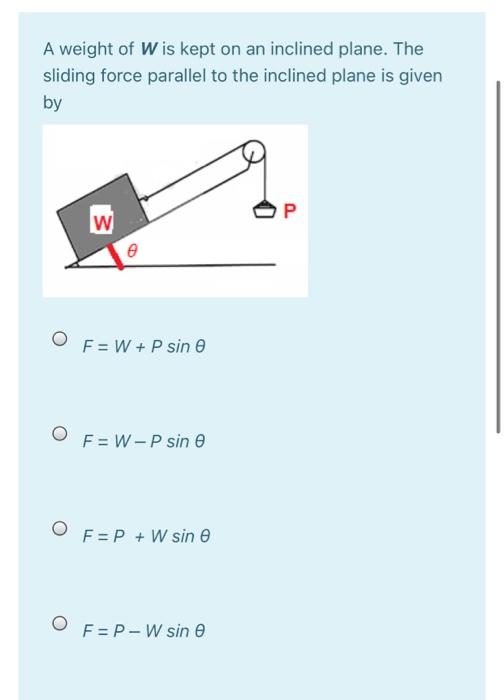 Solved A weight of Wis kept on an inclined plane. The | Chegg.com