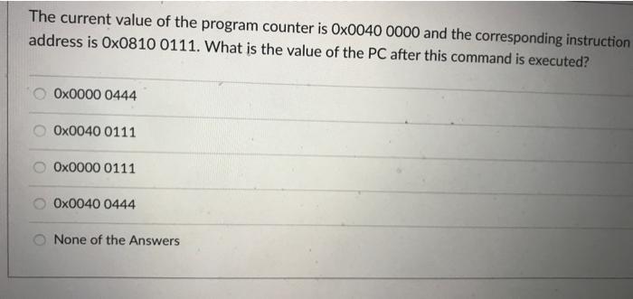Solved The current value of the program counter is 0x0040 | Chegg.com