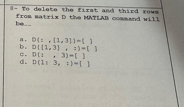 Solved 8- To delete the first and third rows from matrix D | Chegg.com
