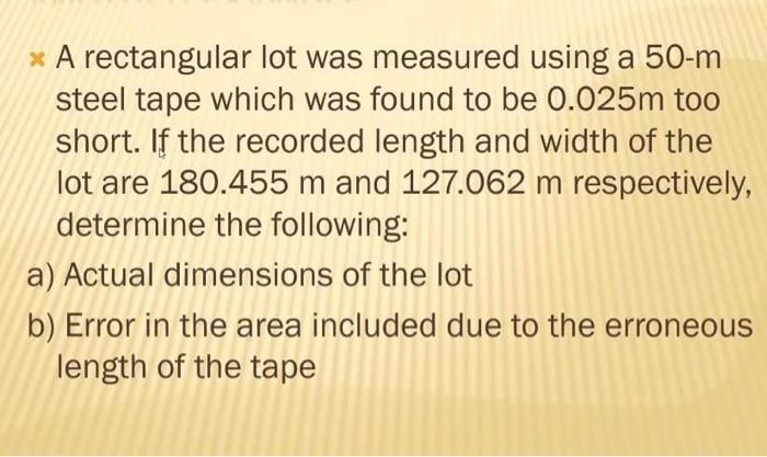 Solved * A rectangular lot was measured using a 50-m steel | Chegg.com