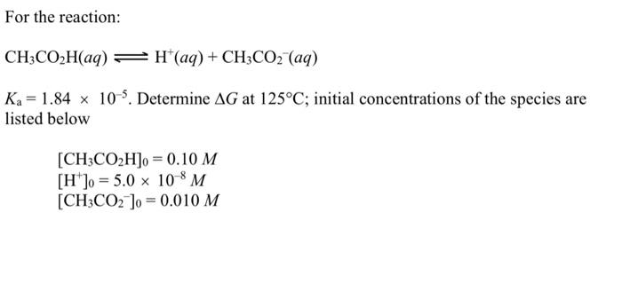 Solved For the reaction: CH3CO2H(aq) = H(aq) + CH3CO2 (aq) | Chegg.com