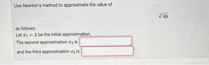 Solved Use Newton's method to approximate the value of as | Chegg.com