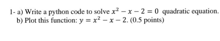 Solved 1- a) Write a python code to solve x2−x−2=0 quadratic | Chegg.com