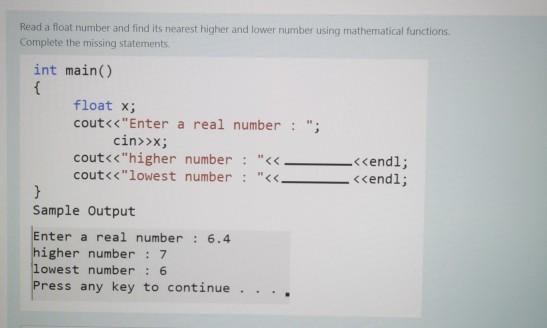 Solved Read a float number and find its nearest higher and | Chegg.com