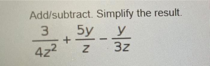 Solved Add/subtract. Simplify the result. 3 5y y + Z 32 뽈 | Chegg.com