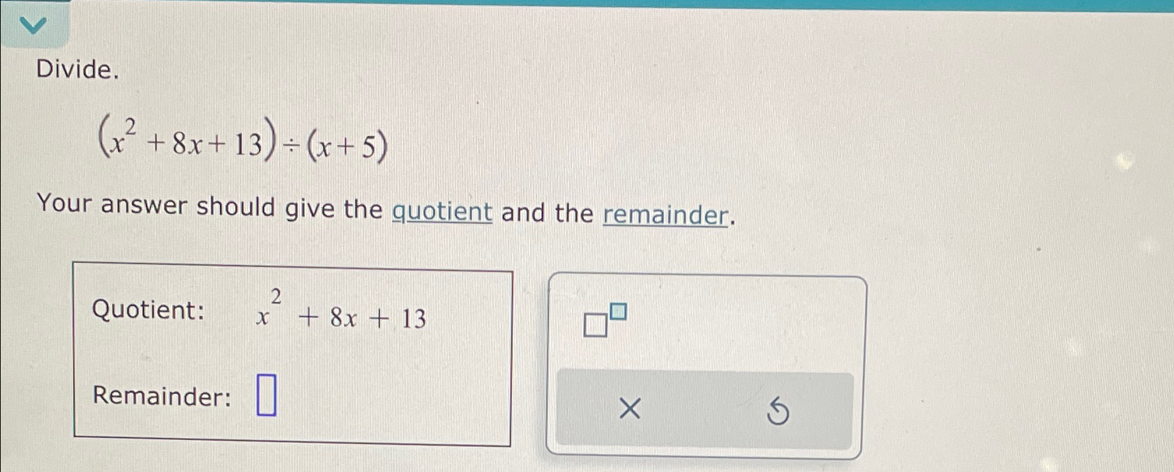 Solved Divide.(x2+8x+13)÷(x+5)Your answer should give the | Chegg.com