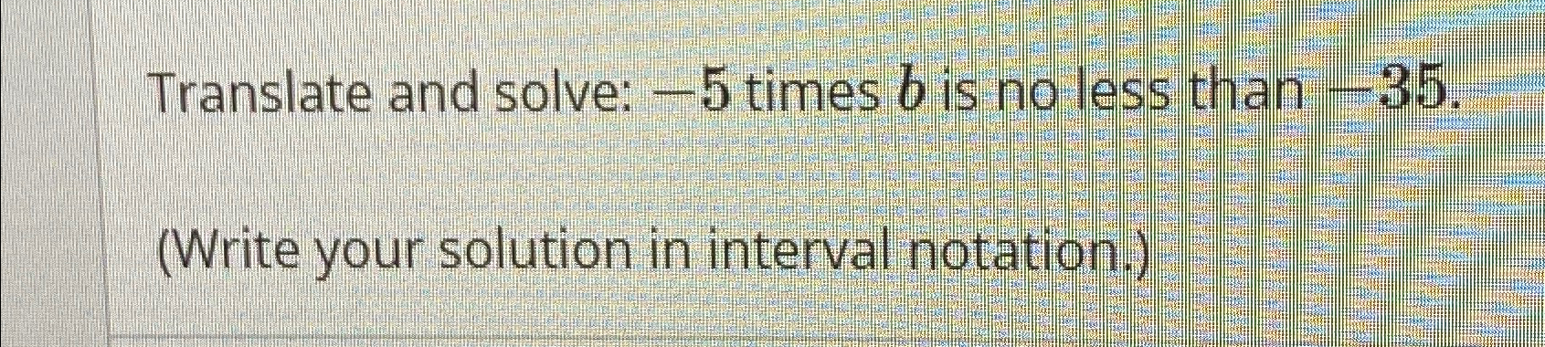 Solved Translate And Solve: -5 ﻿times B ﻿is No Less Than | Chegg.com