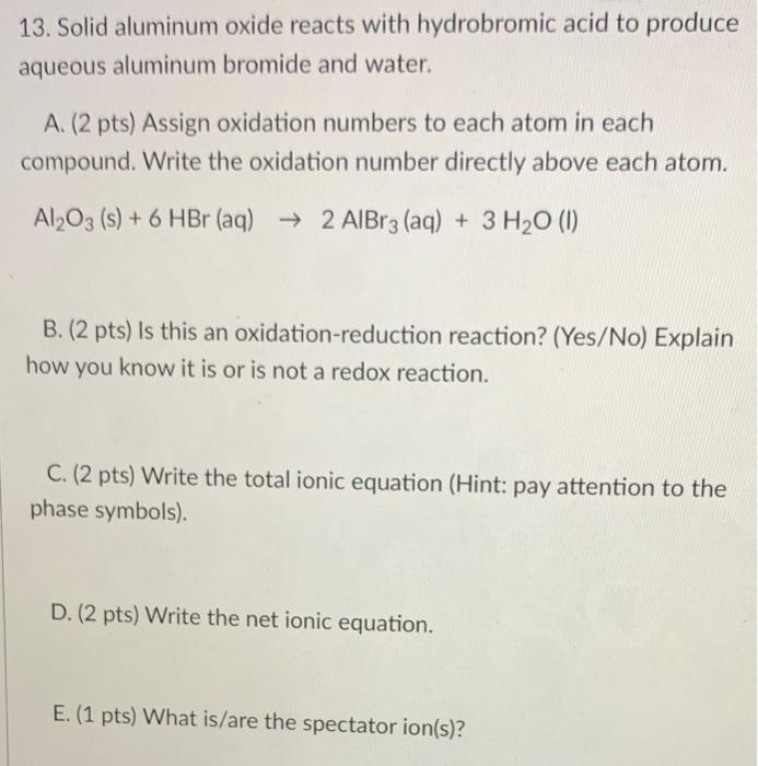 Solved 13. Solid aluminum oxide reacts with hydrobromic acid