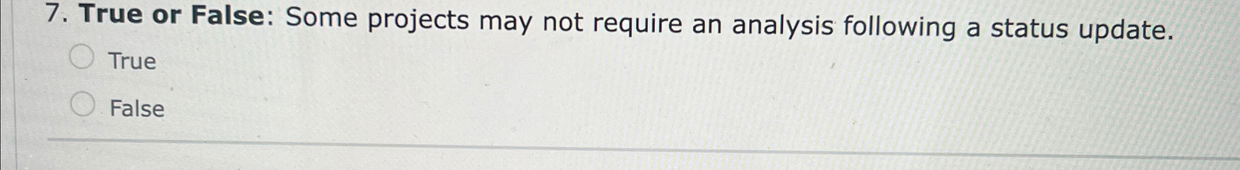Solved True or False: Some projects may not require an | Chegg.com
