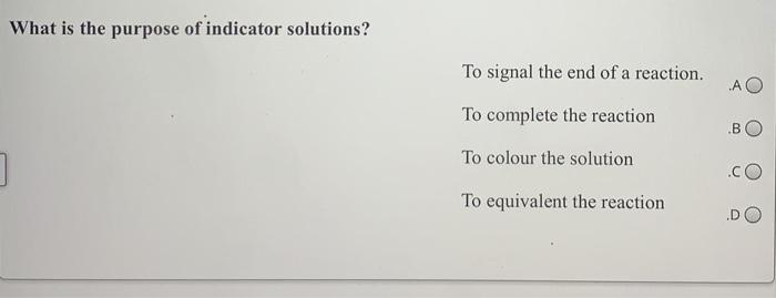 Solved What is the purpose of indicator solutions? To signal | Chegg.com