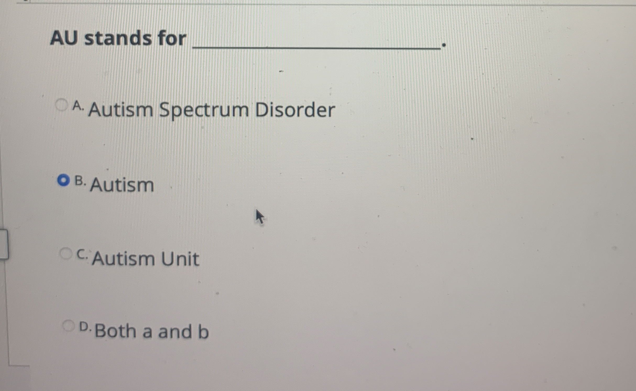 Solved AU stands forA. ﻿Autism Spectrum DisorderB. ﻿Autismc. | Chegg.com